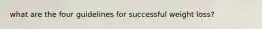 what are the four guidelines for successful weight loss?