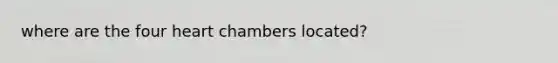 where are the four heart chambers located?