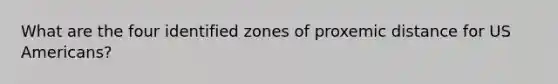 What are the four identified zones of proxemic distance for US Americans?