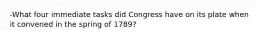 -What four immediate tasks did Congress have on its plate when it convened in the spring of 1789?