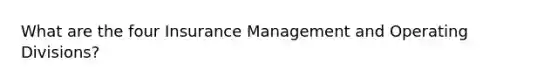 What are the four Insurance Management and Operating Divisions?