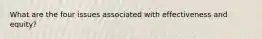 What are the four issues associated with effectiveness and equity?