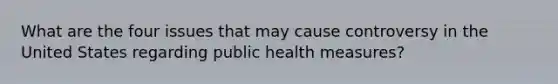 What are the four issues that may cause controversy in the United States regarding public health measures?