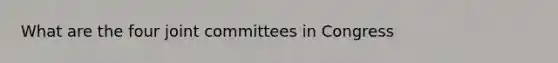 What are the four joint committees in Congress