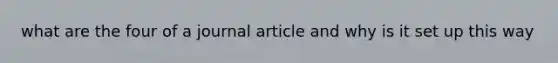 what are the four of a journal article and why is it set up this way