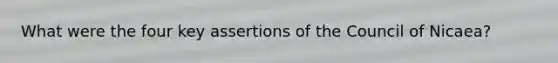 What were the four key assertions of the Council of Nicaea?
