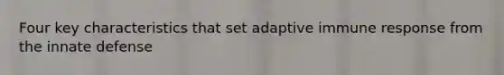 Four key characteristics that set adaptive immune response from the innate defense