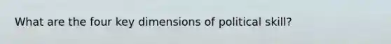 What are the four key dimensions of political skill?