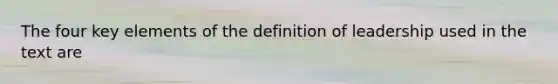 The four key elements of the definition of leadership used in the text are