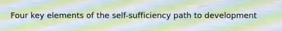 Four key elements of the self-sufficiency path to development