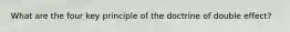 What are the four key principle of the doctrine of double effect?