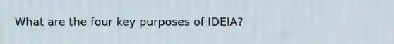 What are the four key purposes of IDEIA?