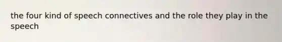 the four kind of speech connectives and the role they play in the speech