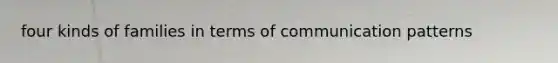 four kinds of families in terms of communication patterns