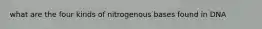 what are the four kinds of nitrogenous bases found in DNA