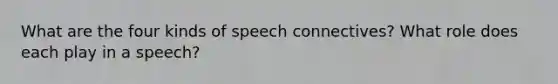 What are the four kinds of speech connectives? What role does each play in a speech?