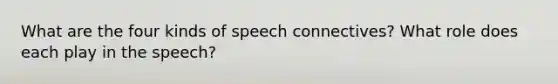 What are the four kinds of speech connectives? What role does each play in the speech?