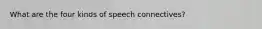 What are the four kinds of speech connectives?