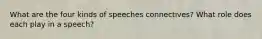 What are the four kinds of speeches connectives? What role does each play in a speech?