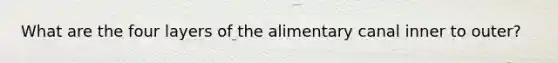 What are the four layers of the alimentary canal inner to outer?