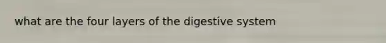 what are the four layers of the digestive system