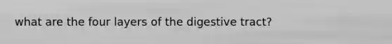 what are the four layers of the digestive tract?