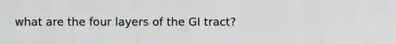 what are the four layers of the GI tract?