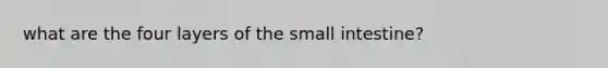 what are the four layers of the small intestine?