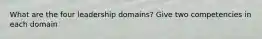 What are the four leadership domains? Give two competencies in each domain