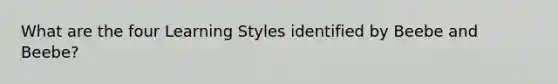 What are the four Learning Styles identified by Beebe and Beebe?