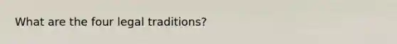 What are the four legal traditions?