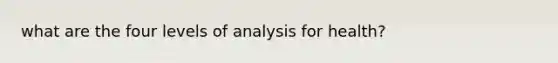 what are the four levels of analysis for health?