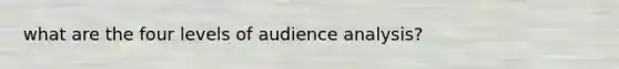 what are the four levels of audience analysis?