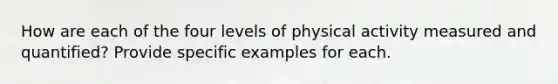 How are each of the four levels of physical activity measured and quantified? Provide specific examples for each.