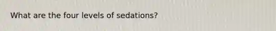 What are the four levels of sedations?