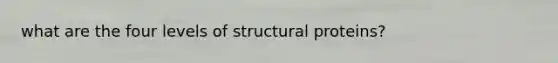 what are the four levels of structural proteins?