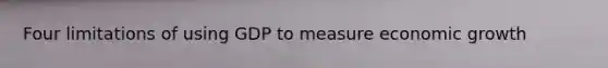 Four limitations of using GDP to measure economic growth
