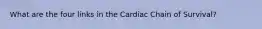 What are the four links in the Cardiac Chain of Survival?