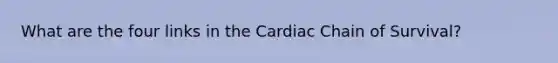 What are the four links in the Cardiac Chain of Survival?