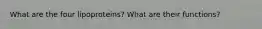 What are the four lipoproteins? What are their functions?