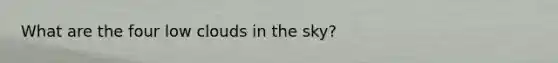 What are the four low clouds in the sky?