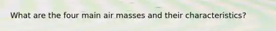 What are the four main air masses and their characteristics?