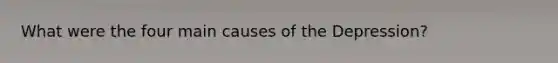 What were the four main causes of the Depression?