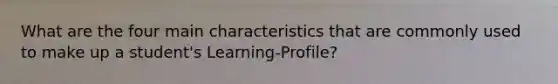 What are the four main characteristics that are commonly used to make up a student's Learning-Profile?