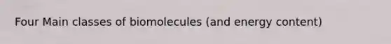 Four Main classes of biomolecules (and energy content)