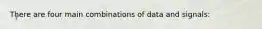 There are four main combinations of data and signals: