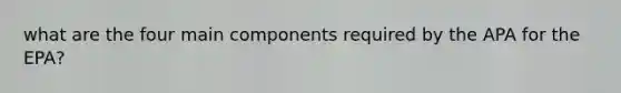 what are the four main components required by the APA for the EPA?