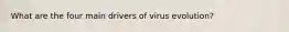 What are the four main drivers of virus evolution?