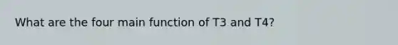 What are the four main function of T3 and T4?