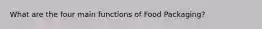 What are the four main functions of Food Packaging?